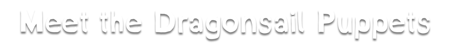 Meet the Dragonsail Puppets